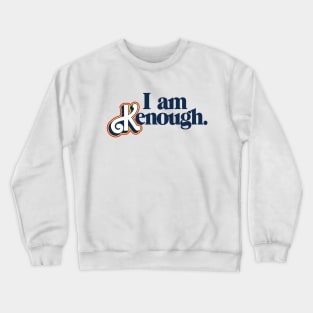 I am Kenough Crewneck Sweatshirt